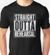 Straight Outta Rehearsal Unisex T-Shirt