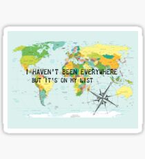 I haven't been everywhere but it's on my list - travel quote Sticker