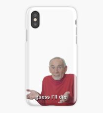 Guess I'll Die iPhone Case