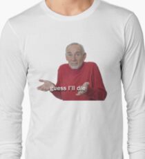 Guess I'll Die Long Sleeve T-Shirt