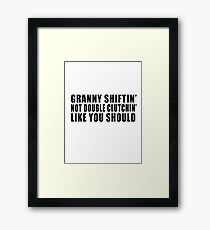 Granny shiftin' not double clutchin' like you should Framed Print