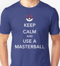 Keep Calm And Use A Masterball Unisex T-Shirt