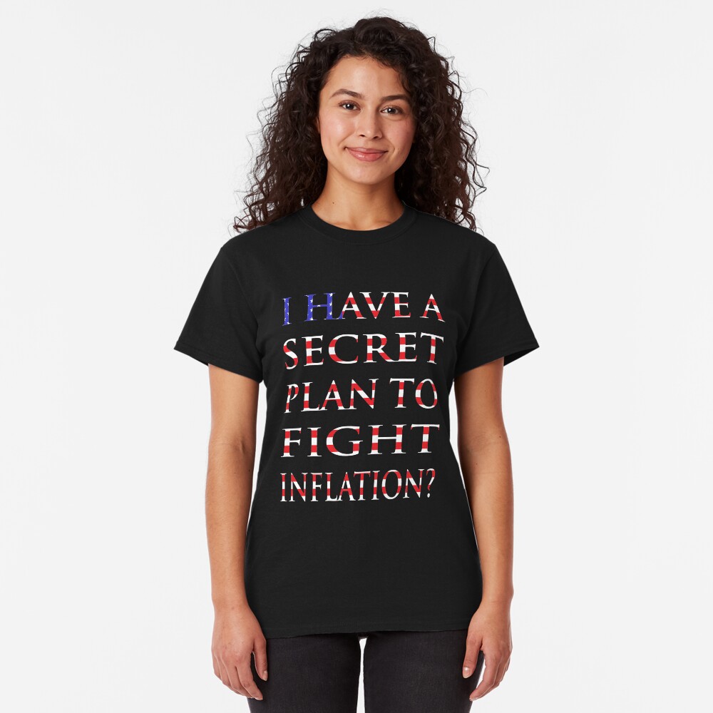 NDVH I have a secret plan to fight inflation? Classic T-Shirt