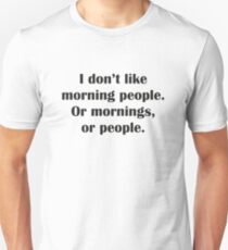 I Don't Like Morning People. Or Mornings, Or People. Unisex T-Shirt