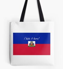 Haiti - I hate it here! - Flagging Awesome Tote Bag
