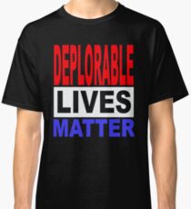 DEPLORABLE LIVES MATTER 1 Classic T-Shirt
