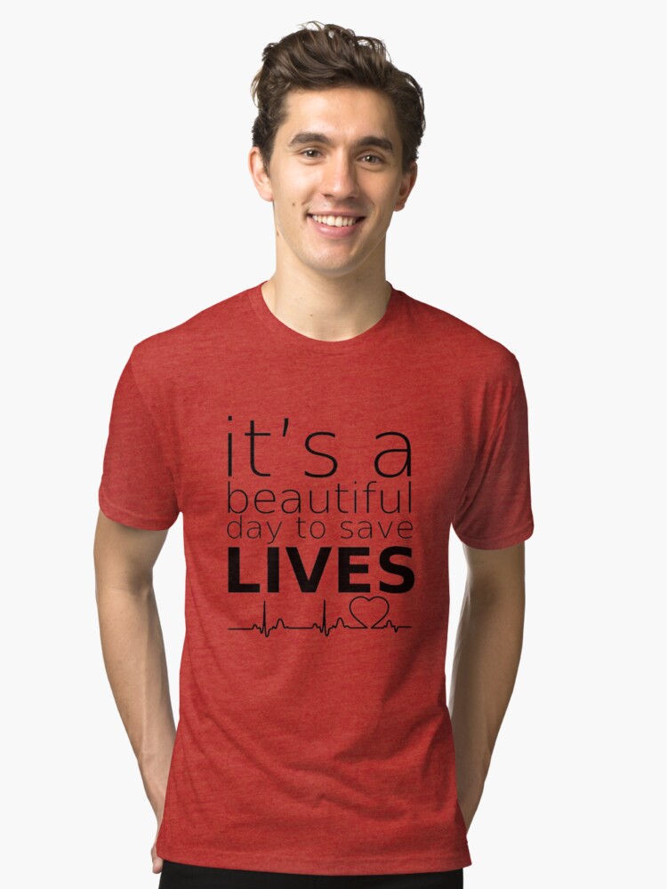 It's A Beautiful Day To save Lives Tri-blend T-Shirt