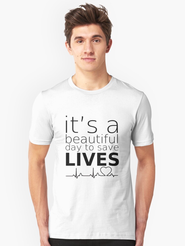 It's A Beautiful Day To save Lives Unisex T-Shirt