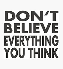Don't believe everything you think Photographic Print