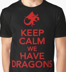 Keep Calm We Have Dragons Graphic T-Shirt