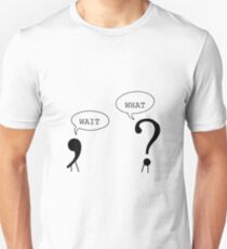 Wait What Funny Grammar Punctuation Comma Question Mark Dialogue Cool Smart Joke Unisex T-Shirt