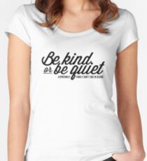 SPN FAMILY: Be Kind or Be Quiet Women's Fitted Scoop T-Shirt