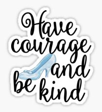 Have Courage and Be Kind Sticker