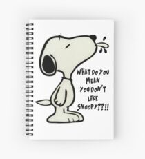 What do you MEAN you don't like SNOOPY??!! Spiral Notebook