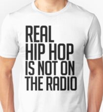 Real hip hop is NOT on the radio Unisex T-Shirt