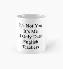 It's Not You It's Me I Only Date English Teachers Mug