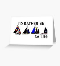 I'D RATHER BE SAILING SAIL BOAT SAILBOAT YACHT YACHTING ID 2 Greeting Card