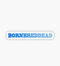 Born Bred Dead Sticker