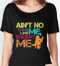 Ain't No Thing Like ME, Except ME Women's Relaxed Fit T-Shirt