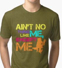 Ain't No Thing Like ME, Except ME Tri-blend T-Shirt