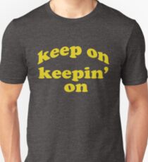 Keep on Keepin On Shirt Unisex T-Shirt