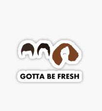Gotta Be Fresh - Workaholics Sticker