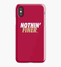 Nothin' Finer. iPhone Case