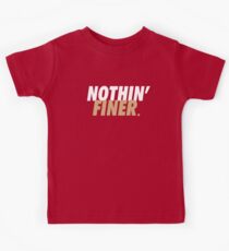 Nothin' Finer. Kids Tee