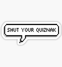 Shut Your Quiznak Sticker