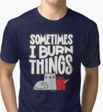Sometimes I Burn Things Cat Tri-blend T-Shirt