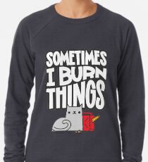 Sometimes I Burn Things Cat Lightweight Sweatshirt