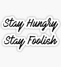 "Stay Hungry, Stay Foolish" Sticker