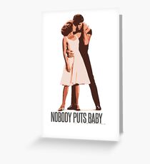 Dirty Dancing - Nobody Puts Baby in a Corner Greeting Card