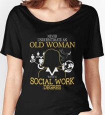 Never Underestimate An Old Woman With A Social Work Degree T-shirts Women's Relaxed Fit T-Shirt