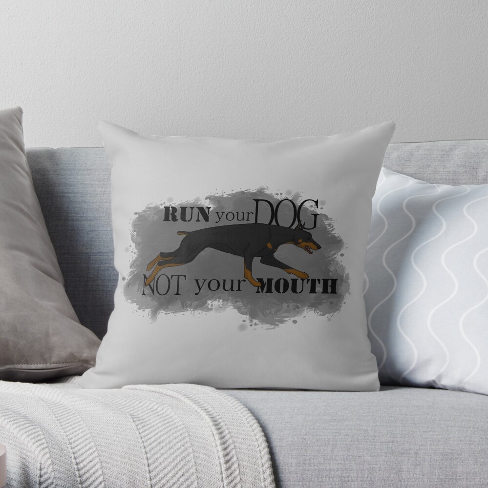 Run Your Dog, Not Your Mouth Doberman Pinscher Throw Pillow