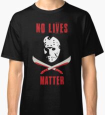 No Lives Matter Classic T-Shirt