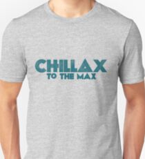 Chillax to the max Unisex T-Shirt
