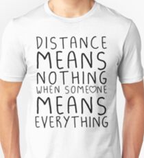 Distance means nothing Unisex T-Shirt