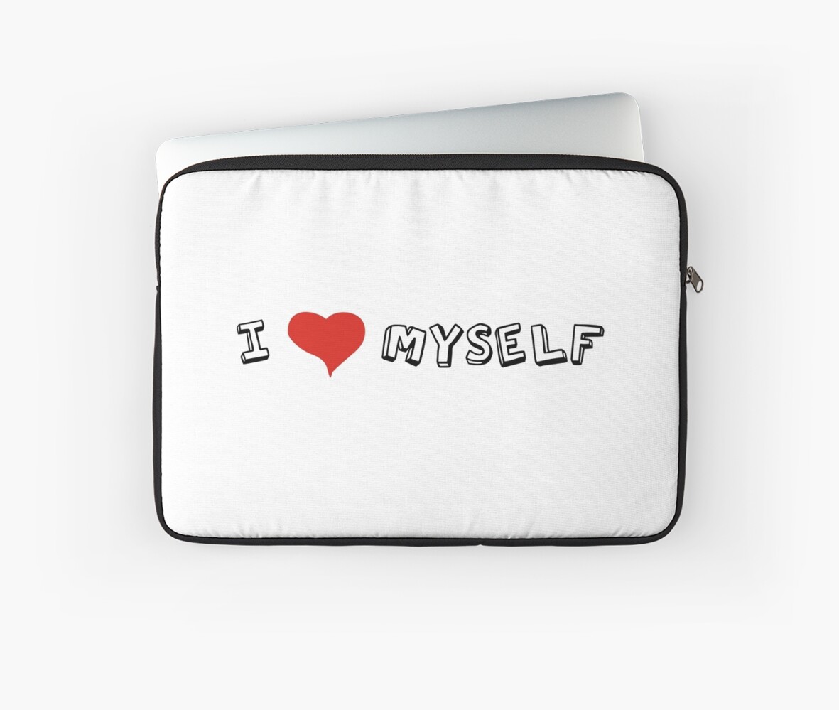 I Love Myself Self Love Quotes Sarcastic Funny Cool Laptop Sleeve