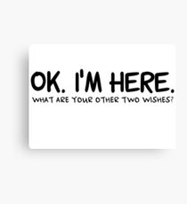 I Am Here Three Wishes Aladdin Genie In a Bottle Funny Sarcastic Quotes Canvas Print