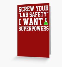 Screw your lab safety, I want super powers Greeting Card