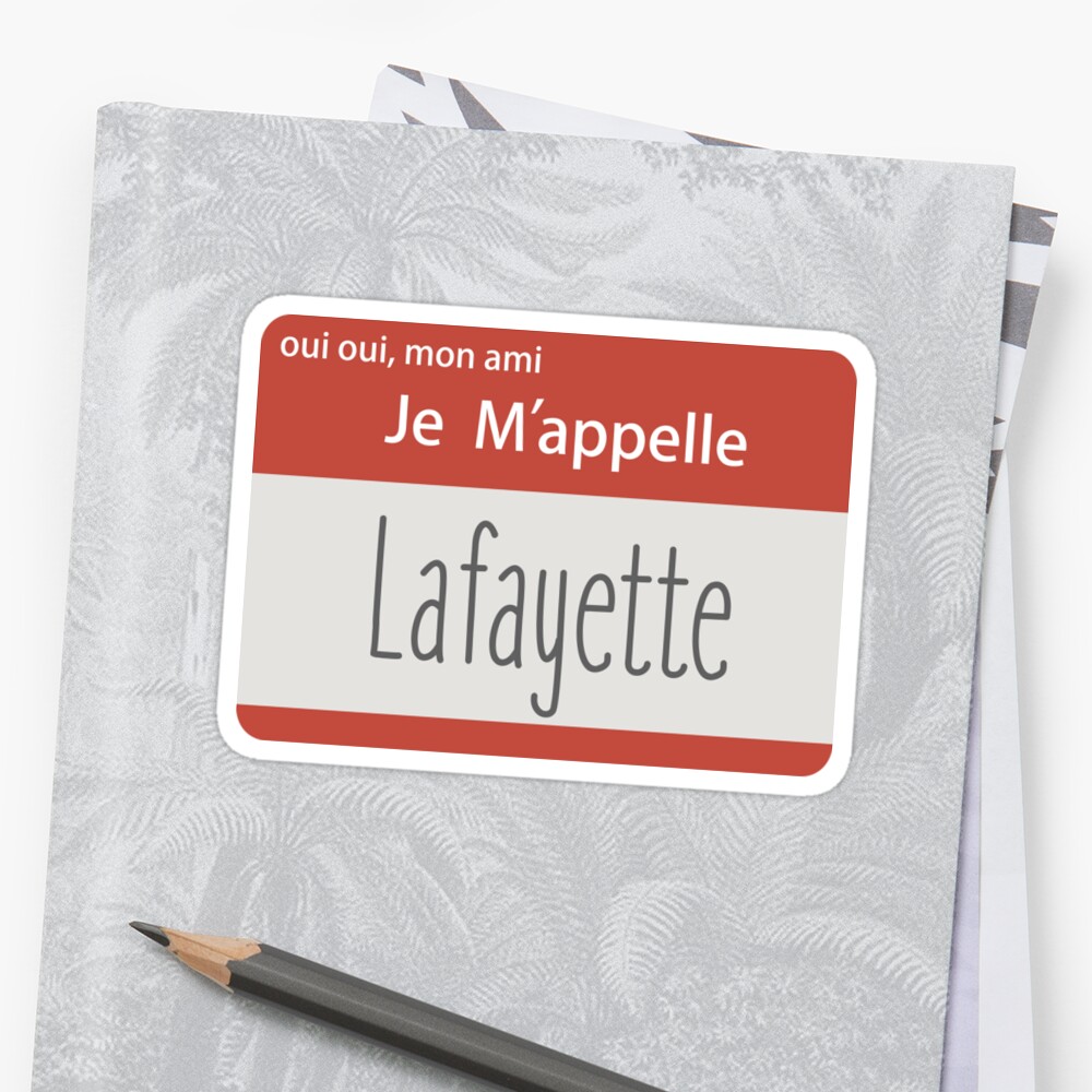  oui Oui Mon Ami Je M appelle Lafayette Sticker By Hamilshot Redbubble