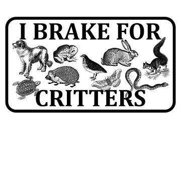 "i brake for critters" Magnet for Sale by Art-of-amine