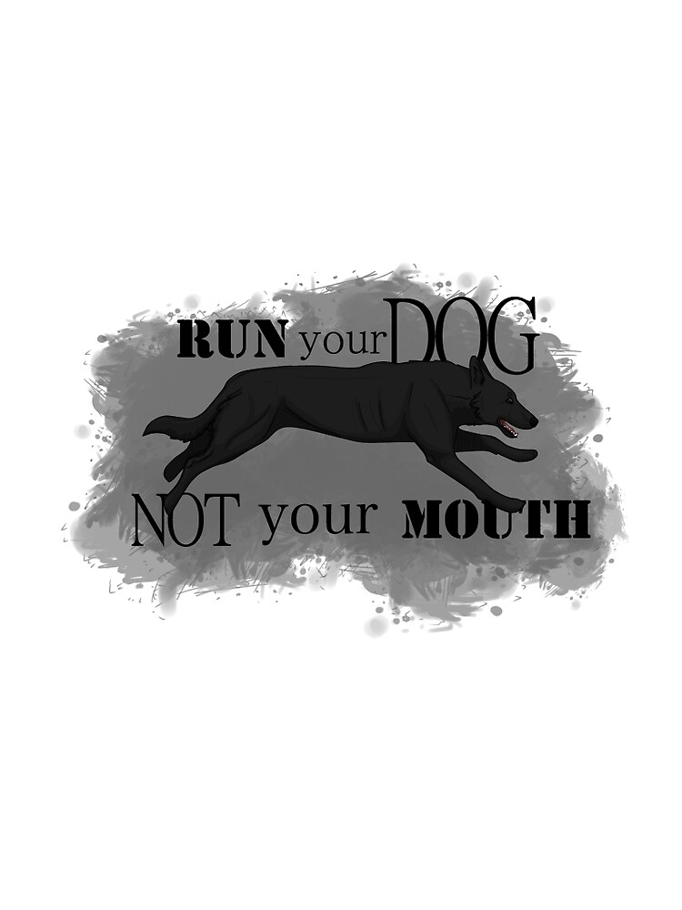 Run Your Dog, Not Your Mouth German Shepherd black by maretjohnson