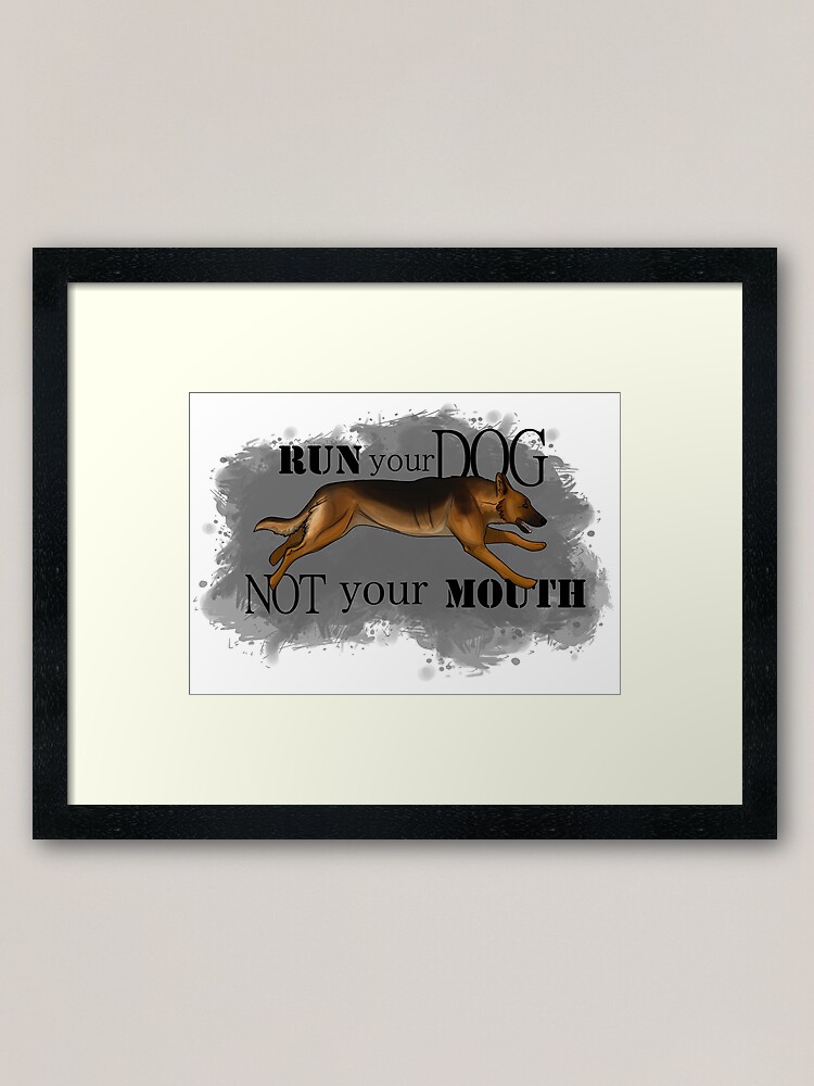 Alternate view of Run Your Dog, Not Your Mouth German Shepherd Framed Art Print