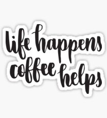 Das Leben passiert Kaffee hilft Sticker