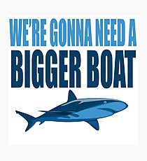We're Gonna Need A Bigger Boat - Jaws Quote Photographic Print