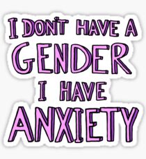 I Don't Have A Gender I Have Anxiety Sticker