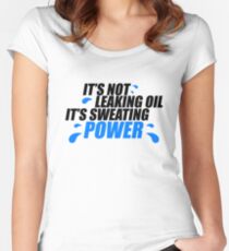It’s not leaking oil, it’s sweating power (1) Women's Fitted Scoop T-Shirt