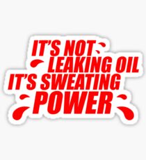 It’s not leaking oil, it’s sweating power (4) Sticker